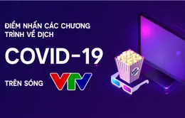 [INFOGRAPHIC] Điểm nhấn các chương trình về dịch COVID-19 trên sóng VTV