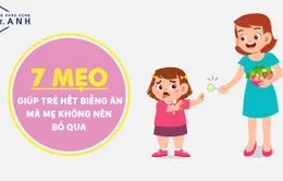 7 mẹo giúp trẻ hết biếng ăn mà mẹ không nên bỏ qua