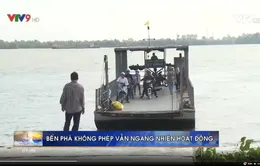 Bến phà không phép vẫn ngang nhiên hoạt động