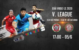 CLB Hải Phòng - CLB TP Hồ Chí Minh: Thách thức tại Lạch Tray (17h ngày 5/6 trực tiếp trên VTV6 và ứng dụng VTV Sports)