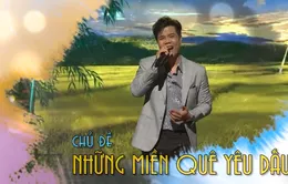 Giai điệu kết nối tháng 7: Những miền quê yêu dấu