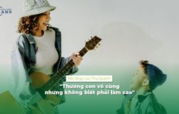 Nỗi lòng của mẹ đơn thân Thu Quỳnh: “Thương con vô cùng nhưng không biết phải làm thế nào?”