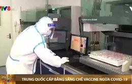 Trung Quốc cấp bằng sáng chế vaccine đầu tiên ngừa COVID-19