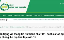 Cẩn trọng với thông tin trà thanh nhiệt Dr Thanh có tác dụng dự phòng, hỗ trợ điều trị COVID-19