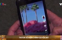 Tiktok tuyên bố kiện chính phủ Mỹ