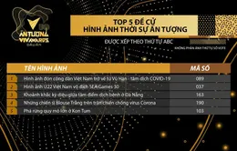 Điểm mặt Top 5 Hình ảnh thời sự ấn tượng lọt vòng 2 VTV Awards 2020