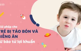 Giải pháp cho trẻ bị táo bón và biếng ăn từ bào tử lợi khuẩn