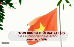 Series PTL “Con đường thời đại” đi tìm câu trả lời ai là người đã quay những thước phim ngày độc lập 2/9