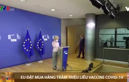 EU đặt mua hàng trăm triệu liều vaccine COVID-19