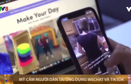 Mỹ cấm người dân tải các ứng dụng WeChat và TikTok