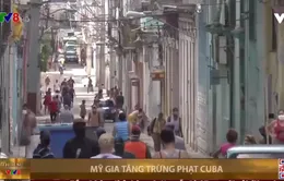 Mỹ gia tăng trừng phạt Cuba