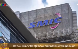 Mỹ cân nhắc cấm tập đoàn chip lớn nhất Trung Quốc