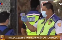 Malaysia ban bố tình trạng khẩn cấp toàn quốc