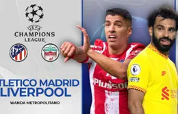 Lịch thi đấu UEFA Champions League đêm nay: Tâm điểm đại chiến Atletico - Liverpool