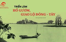 Triển lãm "Hồ Gươm, giao lộ Đông - Tây"