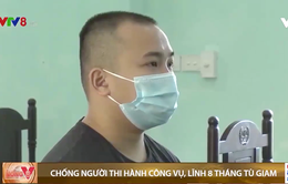 Bản án nghiêm khắc cho tội "Chống người thi hành công vụ"