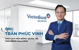 VietinBank Securities có tân Chủ tịch HĐQT và Tổng Giám đốc