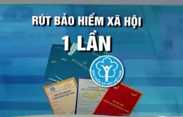 Có nên rút bảo hiểm xã hội 1 lần hay không?