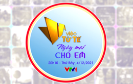 Việc tử tế tháng 12: Ngày mai cho em (20h10, 4/12, VTV1)