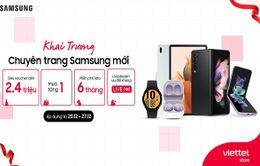 Chính thức khai trương chuyên trang Samsung mới tại Viettel Store với hàng loạt ưu đãi