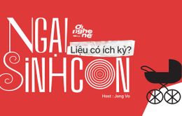 Số 14 Podcast "Ơi nghe nè": Ngại sinh con - Liệu có ích kỷ?