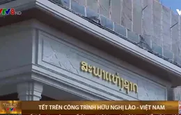 Tết trên công trình hữu nghị Lào- Việt Nam