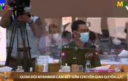 Quân đội Myanmar cam kết chuyển giao quyền lực