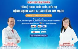 Tư vấn trực tuyến: Tầm soát, điều trị sớm bệnh mạch vành và các bệnh tim mạch