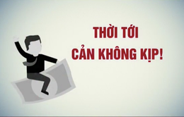 Thời tới… cản không kịp - Cơ hội lớn để đổi đời hay đơn giản để làm người tốt?