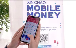 Mobile Money: “Cánh tay” nối dài của ngân hàng