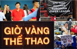 Giờ vàng thể thao tuần này: Chuyện từ một CĐV thành chủ tịch đội bóng (20h30 hôm nay, 30/4 trên VTV1)