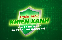 Chiến dịch Khiên Xanh - Tạo môi trường Internet an toàn cho người dùng Việt