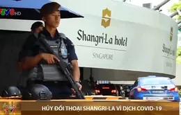 Hủy Đối thoại Shangri-La vì dịch COVID-19