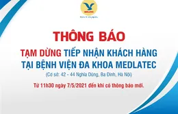 Bệnh viện Đa khoa Medlatec dừng tiếp nhận bệnh nhân tại cơ sở Nghĩa Dũng