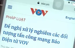 Tấn công mạng VOV là hành vi vi phạm đặc biệt nghiêm trọng