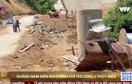 Quảng Nam kiến nghị đình chỉ thi công 2 công trình thủy điện