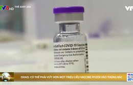 Israel có thể phải tiêu huỷ hơn 1 triệu liều vắc-xin Pfizer/BioNTech