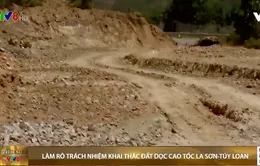 Làm rõ trách nhiệm khai thác đất dọc cao tốc La Sơn-Túy Loan