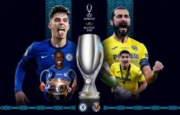 Siêu cúp châu Âu | Chelsea - Villarreal | 02h00 ngày 12/8