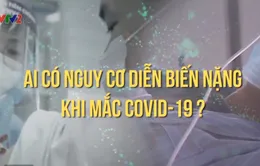 Ai có nguy cơ diễn biến nặng khi đã mắc COVID-19?