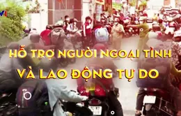 Nhiều gói hỗ trợ người ngoại tỉnh và lao động tự do