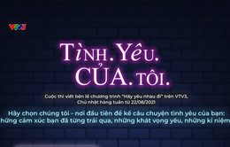 Cuộc thi viết "Tình yêu của tôi" trên VTV3 - Chia sẻ và nhận thưởng lớn