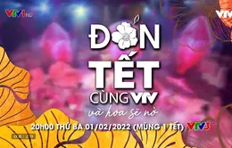 Đón Tết cùng VTV 2022: Và hoa sẽ nở