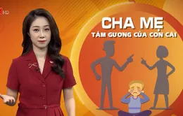 Cha, mẹ - tấm gương của con cái