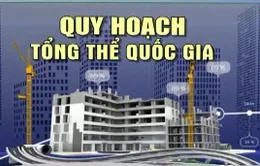 Cần thiết phải có Quy hoạch tổng thể quốc gia