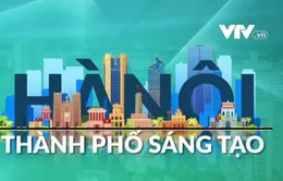 Lợi thế phát triển thành phố sáng tạo ở Hà Nội