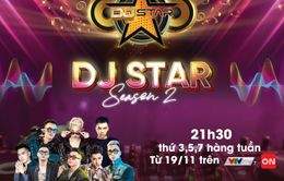 DJ Star mùa 2 chính thức lên sóng VTVcab với 32 thí sinh tranh tài
