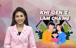 Khi GenZ làm cha mẹ: Sống trách nhiệm để trưởng thành