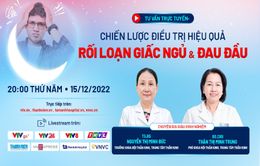 Tư vấn trực tuyến: Chiến lược điều trị hiệu quả rối loạn giấc ngủ và đau đầu