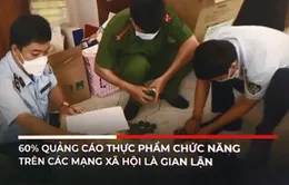 60% quảng cáo thực phẩm chức năng trên các mạng xã hội là gian lận